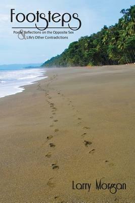Footsteps: Poetic Reflections on the Opposite Sex and Life's Other Contradictions. - Larry Morgan - cover