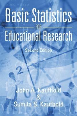 Basic Statistics for Educational Research: Second Edition - John A Kaufhold,Sumita S Kaufhold - cover