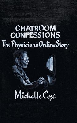 Chatroom Confessions: The Physicians Online Story - Michelle Cox - cover