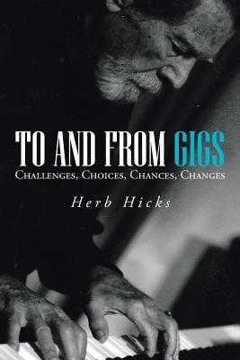 To and from Gigs: Challenges, Choices, Chances, Changes - Herb Hicks - cover