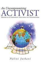 An Uncompromising Activist: Memoir of an Immigrant, Educator, and Grandmother