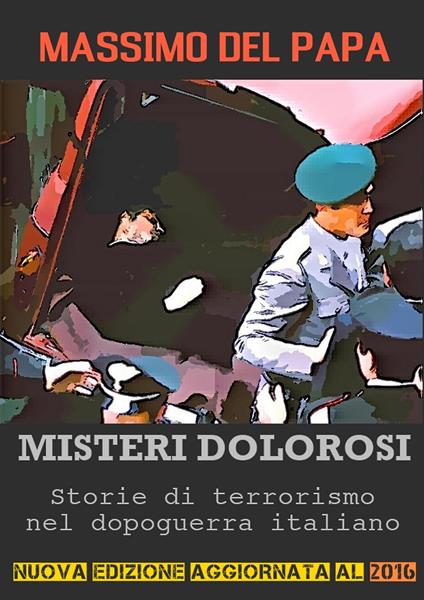 MISTERI DOLOROSI: Storie di terrorismo nel dopoguerra italiano - Massimo Del Papa - ebook