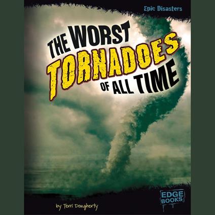 Worst Tornadoes of All Time, The