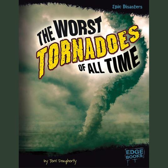Worst Tornadoes of All Time, The