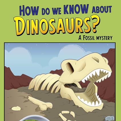 How Do We Know about Dinosaurs?