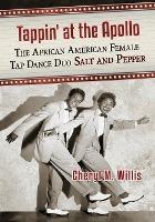 Tappin' at the Apollo: A Career History of the African American Female Tap Dance Duo Salt and Pepper - Cheryl M. Willis - cover