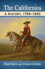 The Californios: A History, 1769-1890