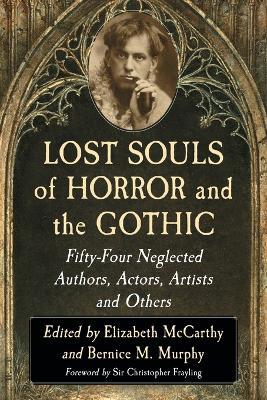 Lost Souls of Horror and the Gothic: Fifty-Four Neglected Authors, Actors, Artists and Others - Elizabeth McCarthy,Bernice M. Murphy - cover