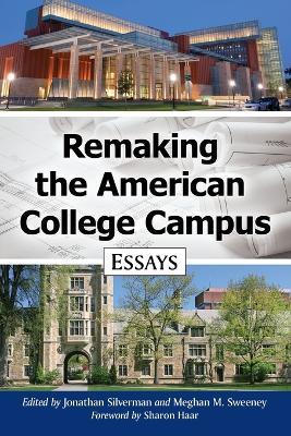 Remaking the American College Campus: Essays on Innovative Spaces and Utilization - cover