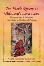 The Faerie Queene as Children's Literature: Victorian and Edwardian Retellings in Words and Pictures