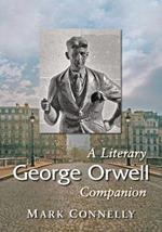 George Orwell: A Literary Companion