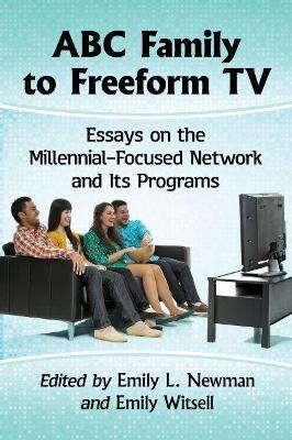 ABC Family to Freeform TV: Essays on the Millennial-Focused Network and Its Programs - cover
