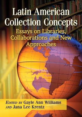 Latin American Collection Concepts: Essays on Libraries, Collaborations and New Approaches - cover