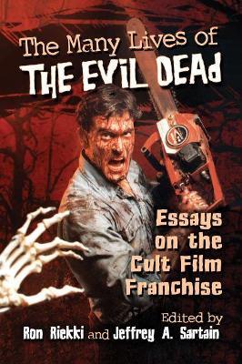 The Many Lives of The Evil Dead: Essays on the Cult Film Franchise - cover