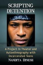 Scripting Detention: A Project in Theater and Autoethnography with Incarcerated Teens