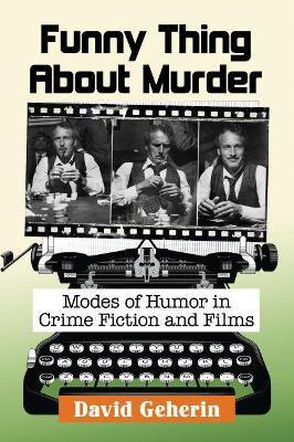 Funny Thing About Murder: Modes of Humor in Crime Fiction and Films - David Geherin - cover