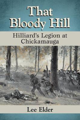 That Bloody Hill: Hilliard's Legion at Chickamauga - Lee Elder - cover