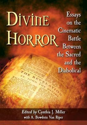 Divine Horror: Essays on the Cinematic Battle Between the Sacred and the Diabolical - cover