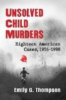 Unsolved Child Murders: Eighteen American Cases, 1956-1998 - Emily G. Thompson - cover