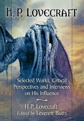 H.P. Lovecraft: Selected Works, Critical Perspectives and Interviews on His Influence - cover