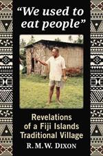 We Used to Eat People: Revelations of a Fiji Island Traditional Village
