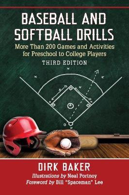 Baseball and Softball Drills: More Than 200 Games and Activities for Preschool to College Players - Dirk Baker - cover