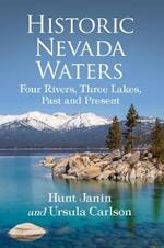 Historic Nevada Waters: Four Rivers, Three Lakes, Past and Present