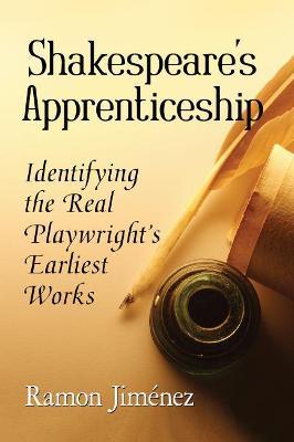Shakespeare's Apprenticeship: Identifying the Real Playwright's Earliest Works - Ramon Jimenez - cover