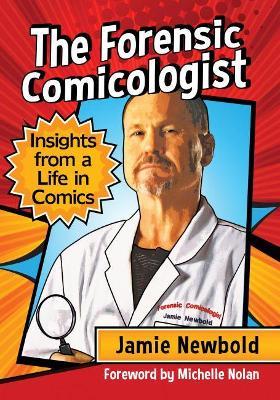 The Forensic Comicologist: Insights from a Life in Comics - Jamie Newbold - cover