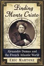 Finding Monte Cristo: Alexandre Dumas and the French Atlantic World