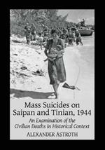 Mass Suicides on Saipan and Tinian, 1944: An Examination of the Civilian Deaths in Historical Context