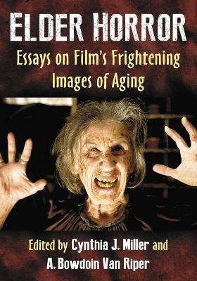 Elder Horror: Essays on Film's Frightening Images of Aging - cover