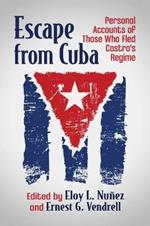 Escape from Cuba: Personal Accounts of Those Who Fled Castro's Regime