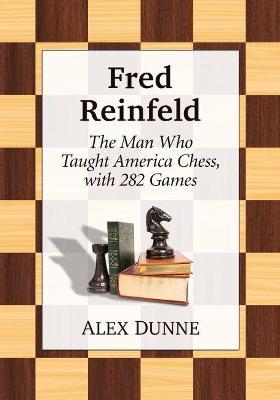 Fred Reinfeld: A Chess Biography - Alex Dunne - cover