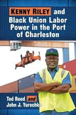 Kenny Riley and Black Union Labor Power in the Port of Charleston