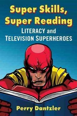 Super Skills, Super Reading: Literacy and Television Superheroes - Perry Dantzler - cover