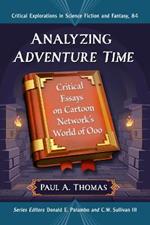 Analyzing Adventure Time: Critical Essays on Cartoon Network's World of Ooo