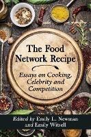The Food Network Recipe: Essays on Cooking, Celebrity and Competition - cover