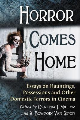 Horror Comes Home: Essays on Hauntings, Possessions and Other Domestic Terrors in Cinema - cover