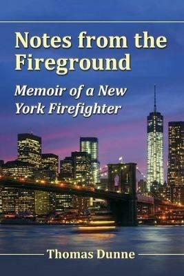 Notes from the Fireground: Memoir of a New York Firefighter - Thomas Dunne - cover