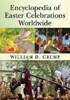 Encyclopedia of Easter Celebrations Worldwide - William D. Crump - cover