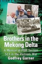 Brothers in the Mekong Delta: A Memoir of PBR Section 513 in the Vietnam War
