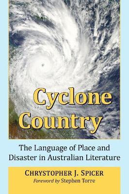 Cyclone Country: The Language of Place and Disaster in Australian Literature - Chrystopher J. Spicer - cover