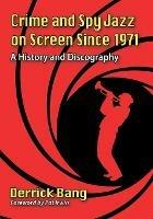 Crime and Spy Jazz on Screen Since 1971: A History and Discography - Derrick Bang - cover