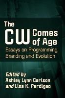 The CW Comes of Age: Essays on Programming, Branding and Evolution - cover