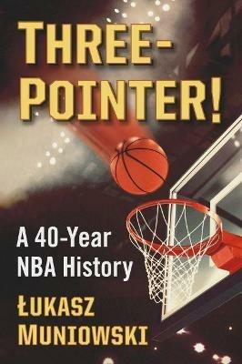 Three-Pointer!: A 40-Year NBA History - Lukasz Muniowski - cover