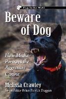 Beware of Dog: How Media Portrays the Aggressive Canine - Melissa Crawley,Brian Patrick Duggan - cover