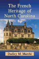 The French Heritage of North Carolina - Dudley M. Marchi - cover
