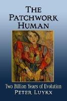 The Patchwork Human: Two Billion Years of Evolution - Peter Luykx - cover