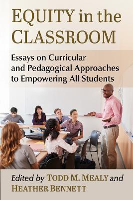 Equity in the Classroom: Essays on Curricular and Pedagogical Approaches to Empowering All Students - cover